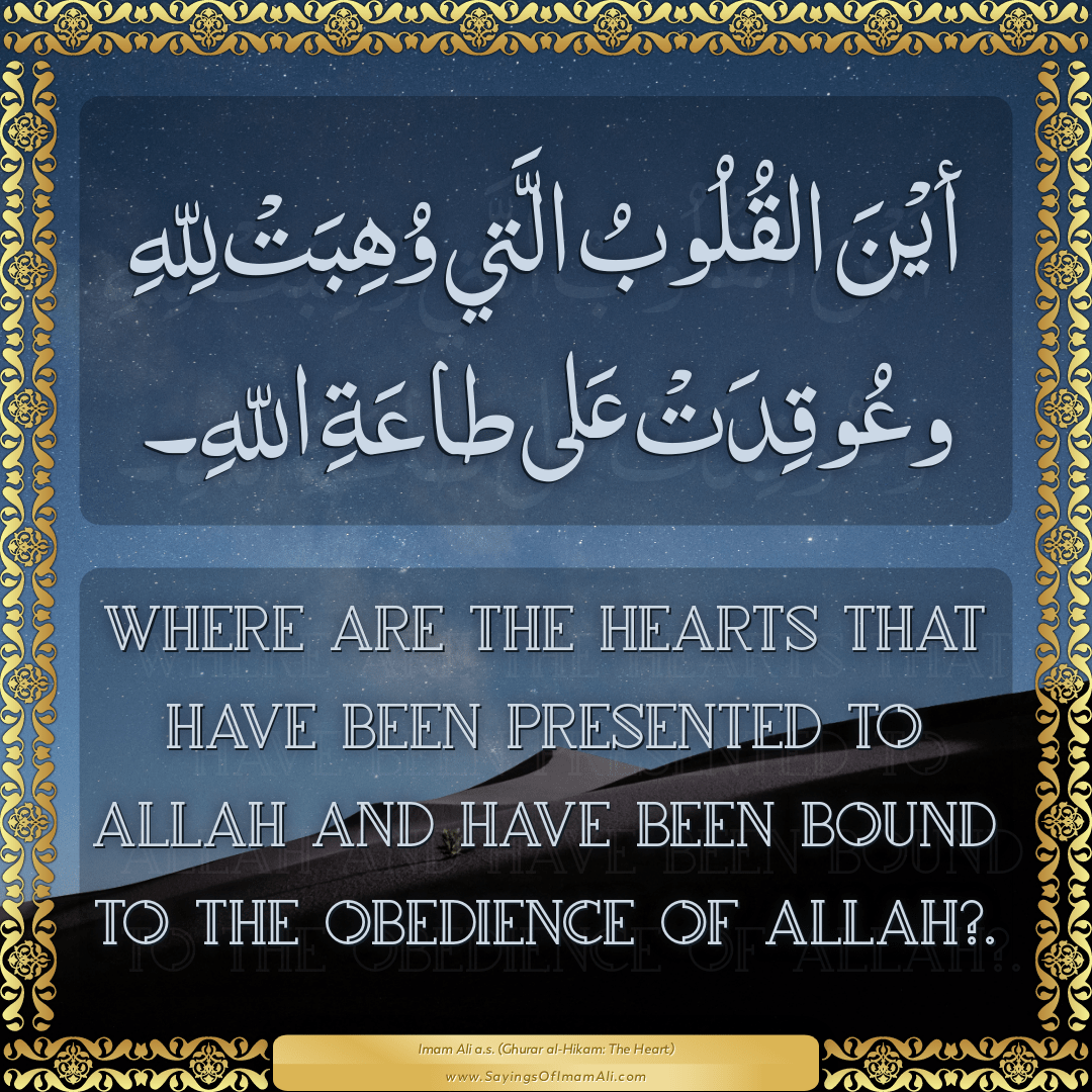 Where are the hearts that have been presented to Allah and have been bound...